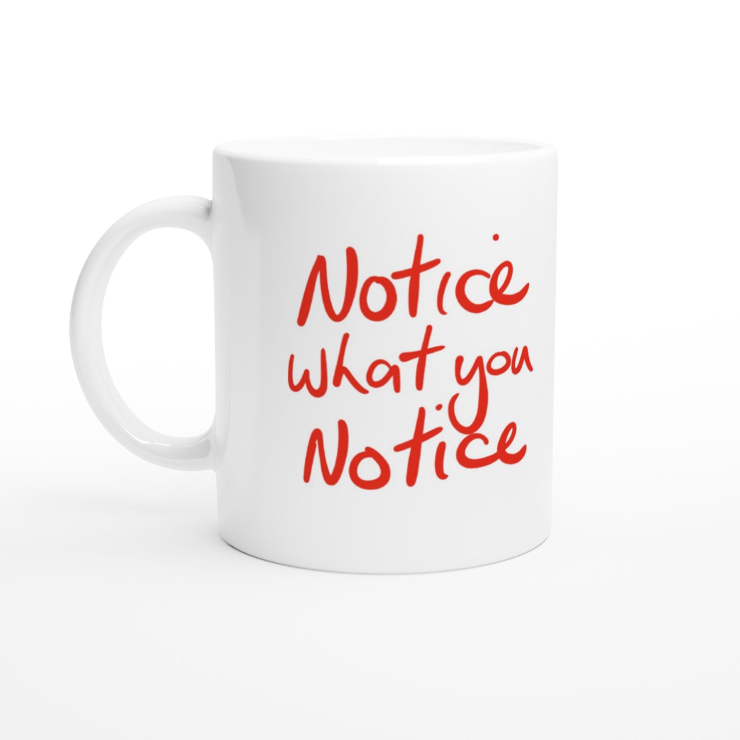 'Notice what you notice' Red on White 11oz Ceramic Mug. Free Shipping.