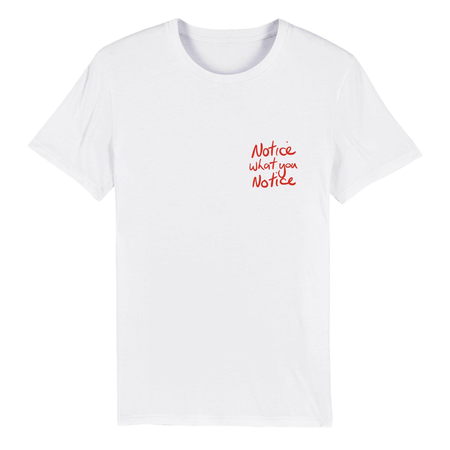 'Notice what you notice' Red on white Organic Unisex Crewneck T-shirt pocket print. Free Shipping.